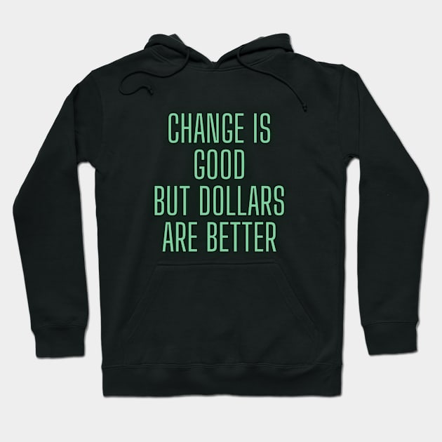 Change Is Good, But Dollars Are Better Hoodie by Surta Comigo